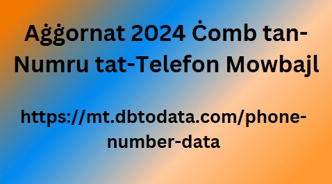 Aġġornat 2024 Ċomb tan-Numru tat-Telefon Mowbajl