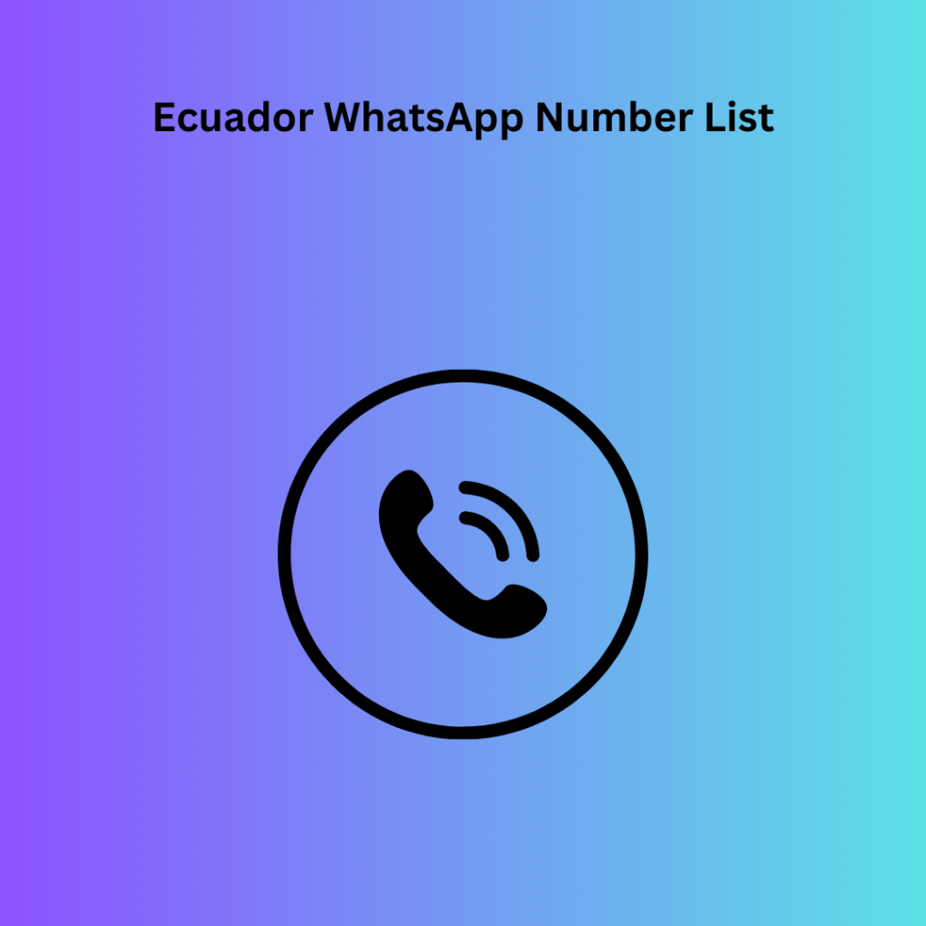 Ecuador WhatsApp Number List​